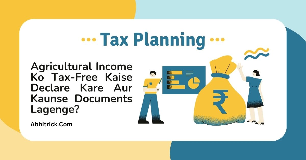 Agricultural Income Ko Tax-Free Kaise Declare Kare Aur Kaunse Documents Lagenge?