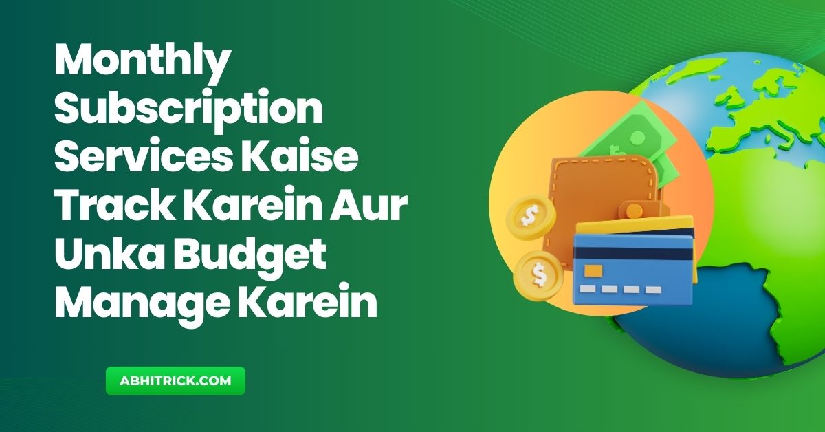 Monthly Subscription Services Kaise Track Karein Aur Unka Budget Manage Karein